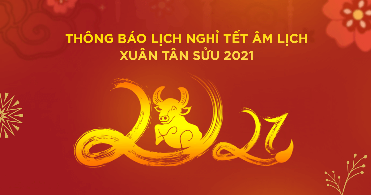 Thông báo lịch nghỉ Tết Âm Lịch Xuân Tân Sửu 2021